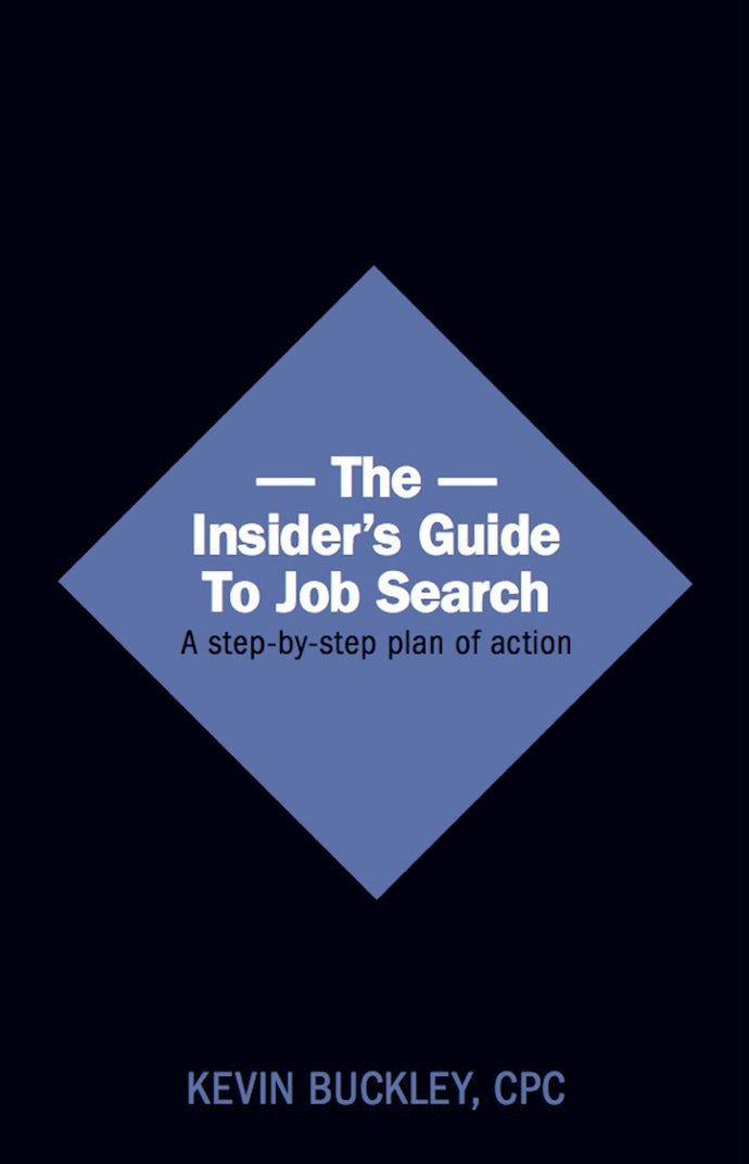 7. The Insider's Guide To Job Search, by Kevin Buckley, CPC - 2014 - Friesen Press